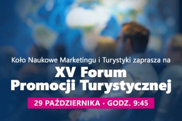Koło Naukowe Marketingu i Turystyki zaprasza na XV Forum Promocji Turystycznej