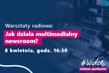 Zapraszamy na bezpłatne warsztaty radiowe: Jak działa multimedialny newsroom? Dedykowane uczniom szkół średnich!