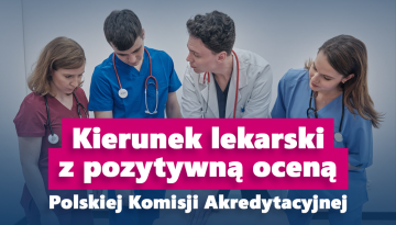 UWAGA - Kierunek lekarski SAN z pozytywną oceną Polskiej Komisji Akredytacyjnej UWAGA - Kierunek lekarski SAN z pozytywną oceną Polskiej Komisji Akredytacyjnej