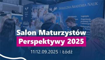 Perspektywy 2025 - Społeczna Akademia Nauk w Łodzi na Łódzkim Salonie Maturzystów