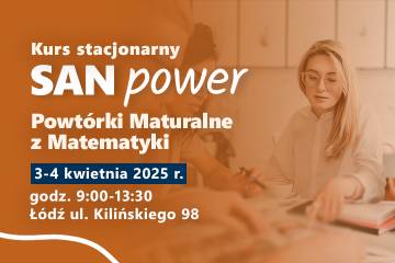 Stacjonarne kursy SAN Power w Łodzi – Powtórki Maturalne z Matematyki