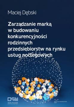 Nowa monografia wykładowcy SAN | dr Maciej Dębski, prof. SAN | Zarządzanie marką w budowaniu konkurencyjności rodzinnych przedsiębiorstw na rynku usług noclegowych