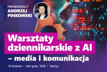 Zapraszamy na warsztaty dziennikarskie z AI- media i komunikacja